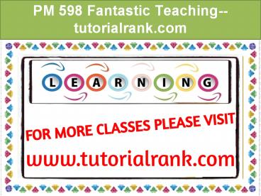 PM 598 Fantastic Teaching--tutorialrank.com
