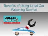 Benefits of Using Local Car Wrecking Service