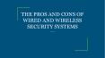 THE PROS AND CONS OF WIRED AND WIRELESS SECURITY SYSTEMS PowerPoint PPT Presentation