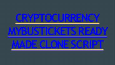 CRYPTOCURRENCY MYBUSTICKETS READY MADE CLONE SCRIPT