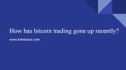 How has bitcoin prices goes up recently?