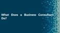 What Does a Business Consultant Do? PowerPoint PPT Presentation