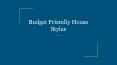 Budget Friendly House Styles PowerPoint PPT Presentation