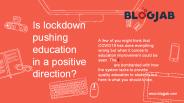 Is lockdown pushing education in a positive direction?
