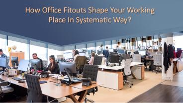 How Office Fitouts Shape Your Working Place In Systematic Way?