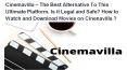 Cinemavilla – The Best Alternative To This Ultimate Platform. Is it Legal and Safe? How to Watch and Download Movies on Cinenavilla ? PowerPoint PPT Presentation