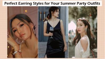 Perfect Earring Styles for Your Summer Party Outfits