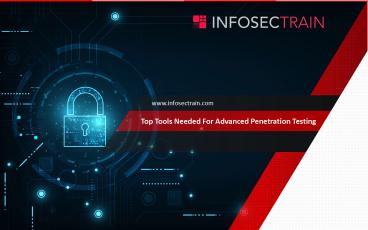 Top Tools Needed For Advanced Penetration Testing