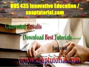 BUS 435 Innovative Education / snaptutorial.com