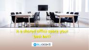 Is a shared office space your best bet?