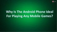 Why Is The Android Phone Ideal For Playing Any Mobile Games?