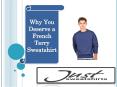 Why You Deserve a French Terry Sweatshirt PowerPoint PPT Presentation
