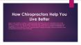 How Chiropractors Help You Live Better PowerPoint PPT Presentation