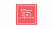 Difference Between Interior & Exterior Paints