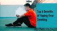 Top 6 Benefits of Vaping Over Smoking PowerPoint PPT Presentation