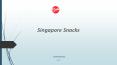 Singapore Snacks PowerPoint PPT Presentation