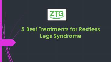 5 Best Treatments for Restless Legs Syndrome