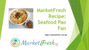 MarketFresh Recipe - Seafood Pao Fan