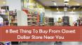 8 Best Thing To Buy From Closest Dollar Store Near You