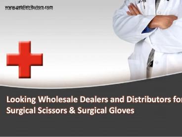 Looking Wholesale Dealers and Distributors for Surgical Scissors & Gloves