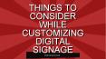THINGS TO CONSIDER WHILE CUSTOMIZING DIGITAL SIGNAGE PowerPoint PPT Presentation