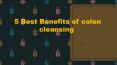 5 Best Benefits of colon cleansing PowerPoint PPT Presentation