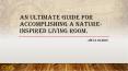 An Ultimate Guide For Accomplishing a Nature-Inspired Living Room. PowerPoint PPT Presentation