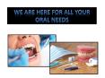 We are here for all your oral needs PowerPoint PPT Presentation