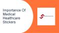 Importance Of Medical Healthcare Stickers PowerPoint PPT Presentation