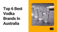 Top 6 Best Vodka Brands In Australia