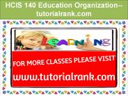 HCIS 140 Education Organization--tutorialrank.com