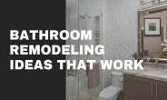 Bathroom Remodeling Ideas That Work