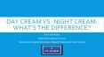 DAY CREAM VS. NIGHT CREAM: WHAT'S THE DIFFERENCE? PowerPoint PPT Presentation