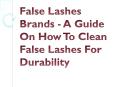 False Lashes Brands - A Guide On How To Clean False Lashes For Durability PowerPoint PPT Presentation