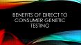 Benefits of Direct to consumer genetic testing PowerPoint PPT Presentation