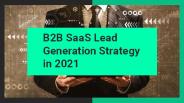 B2B SaaS Lead Generation Strategy in 2021