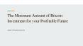 The Minimum Amount of Bitcoin Investment for your Profitable Future PowerPoint PPT Presentation