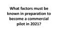 What factors must be known in preparation to become a commercial pilot in 2021? PowerPoint PPT Presentation