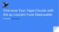 Fine-tune Your Vape Clouds with the au courant Fuze Disposable
