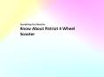 Everything You Need to Know About Patriot 4 Wheel Scooter PowerPoint PPT Presentation