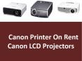 Canon Printer On Rent  | Canon LCD Projectors PowerPoint PPT Presentation