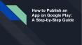 How to Publish an App on Google Play_ A Step-by-Step Guide PowerPoint PPT Presentation
