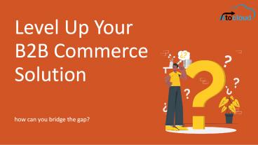 Level Up Your B2B Commerce Solution