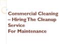 Commercial Cleaning - Hiring The Cleanup Service For Maintenance PowerPoint PPT Presentation