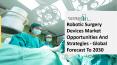 Robotic Surgery Devices Market 2021-2025: Industry Overview, Future Growth, Forecast To 2025 PowerPoint PPT Presentation