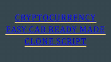 CRYPTOCURRENCY EASY CAB READY MADE CLONE SCRIPT