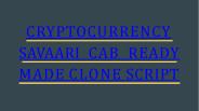 CRYPTOCURRENCY SAVAARI CAB READY MADE CLONE SCRIPT