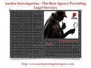 Aastha Investigation - The Best Agency Providing Legal Services