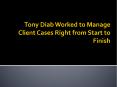 Tony Diab Worked to Manage Client Cases Right from Start to Finish PowerPoint PPT Presentation
