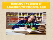 HRM 300 The Secret of Education/newtonhelp.com